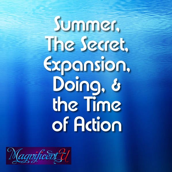 Summer, The Secret, Expansion, Doing, and the time of action