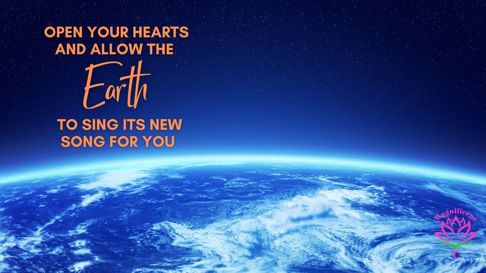 Open Your Hearts and Allow the Earth to Sing Its New Song for You Open Your Hearts and Allow the Earth to Sing Its New Song for You