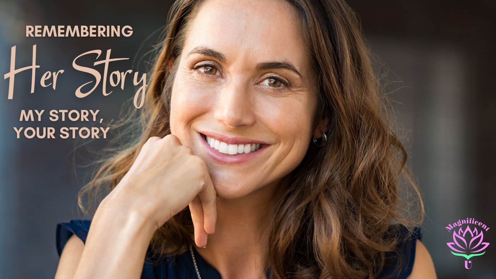 Remembering HerStory, MyStory, YourStory Remembering HerStory, MyStory, YourStory