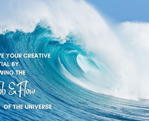 Achieving Your Creative Potential by following the Ebb and Flow of the Universe