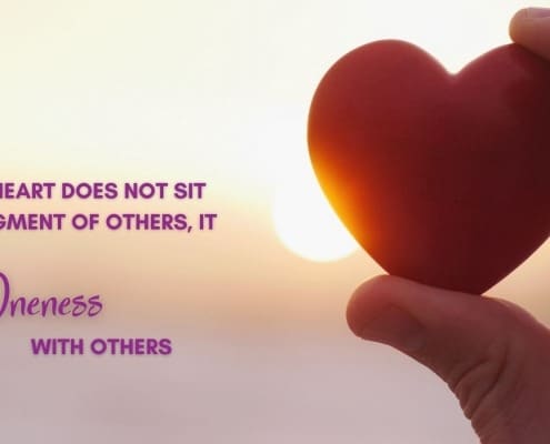 Your Heart Does Not Sit in Judgment of Others, It Sits in Oneness with Others