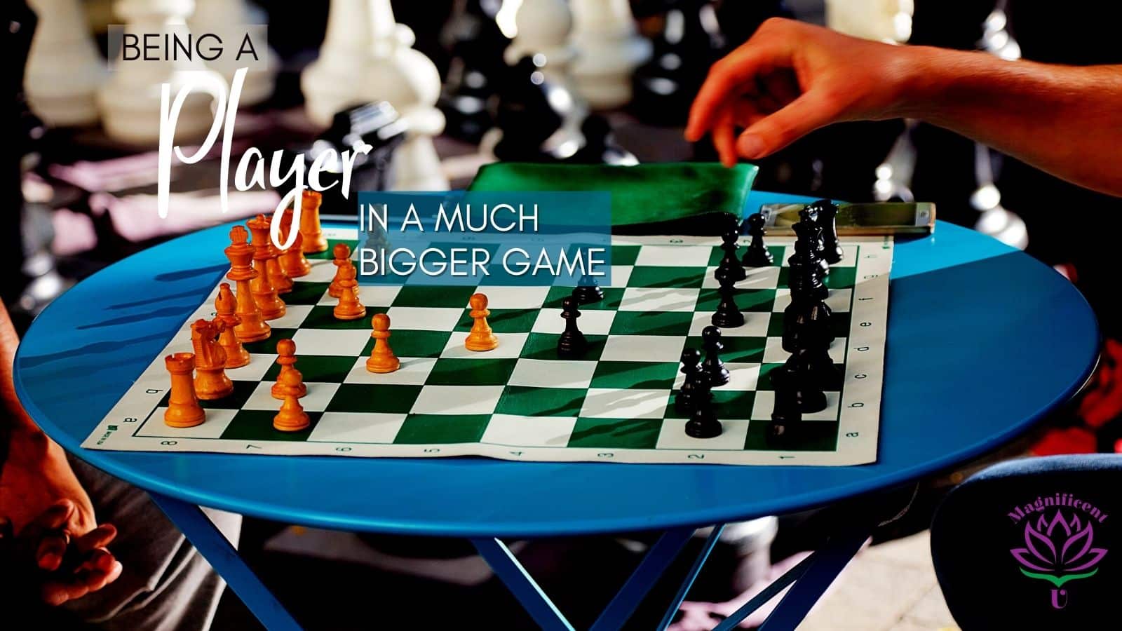 Being a Player in a Much Bigger Game Being a Player in a Much Bigger Game