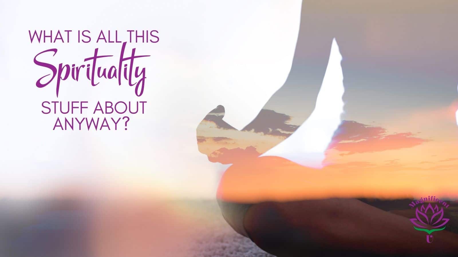 What is Spirituality What is Spirituality?