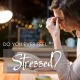 Do you Ever Feel Stressed?