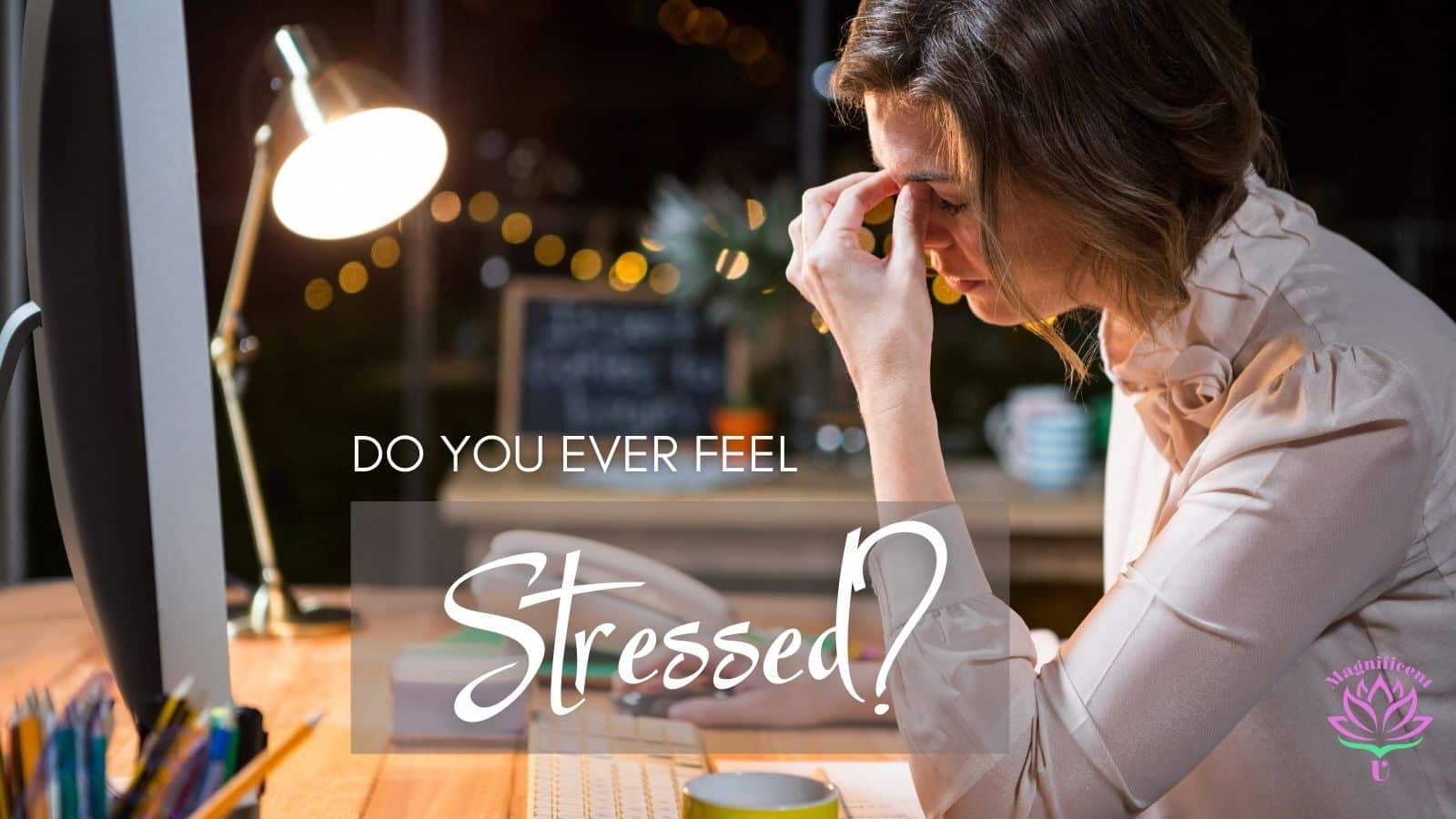 Do You Ever Feel Stressed Do you Ever Feel Stressed?