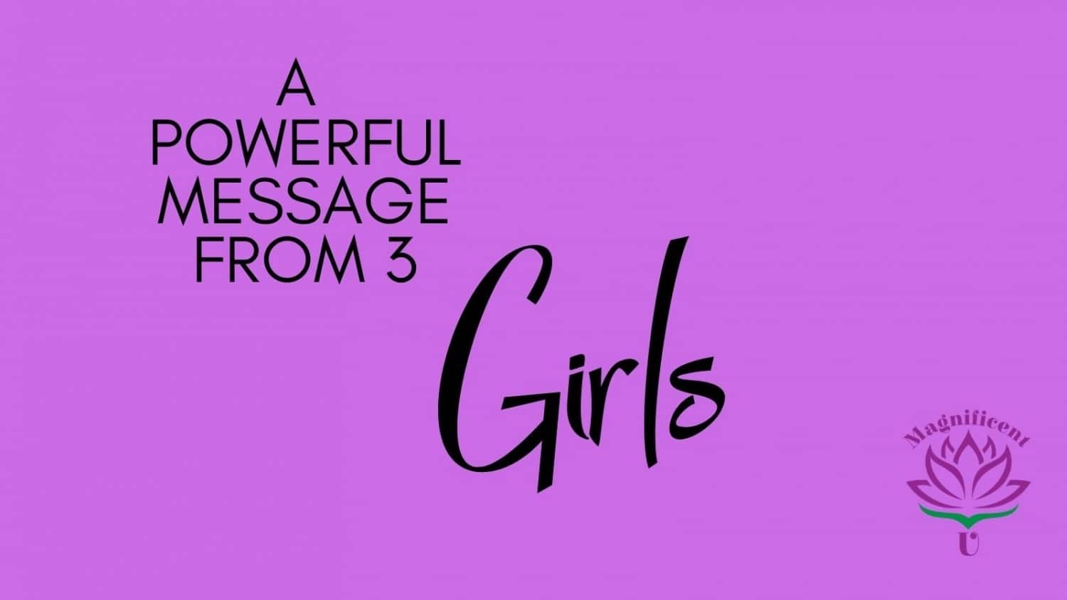 A Powerful Message from 3 Powerful Girls Magnificent U by Takara Shelor
