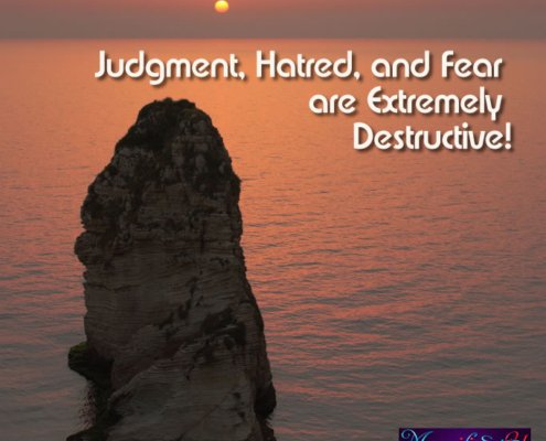 Judgment, Hatred, and Fear are Extremely Destructive!