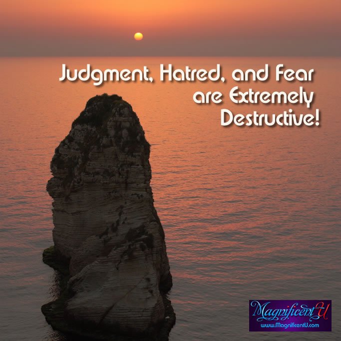 Judgment, Hatred, and Fear are Extremely Destructive!