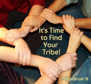 It's Time to Find Your Tribe of Like Minded Friends
