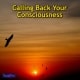Calling Back Your Consciousness