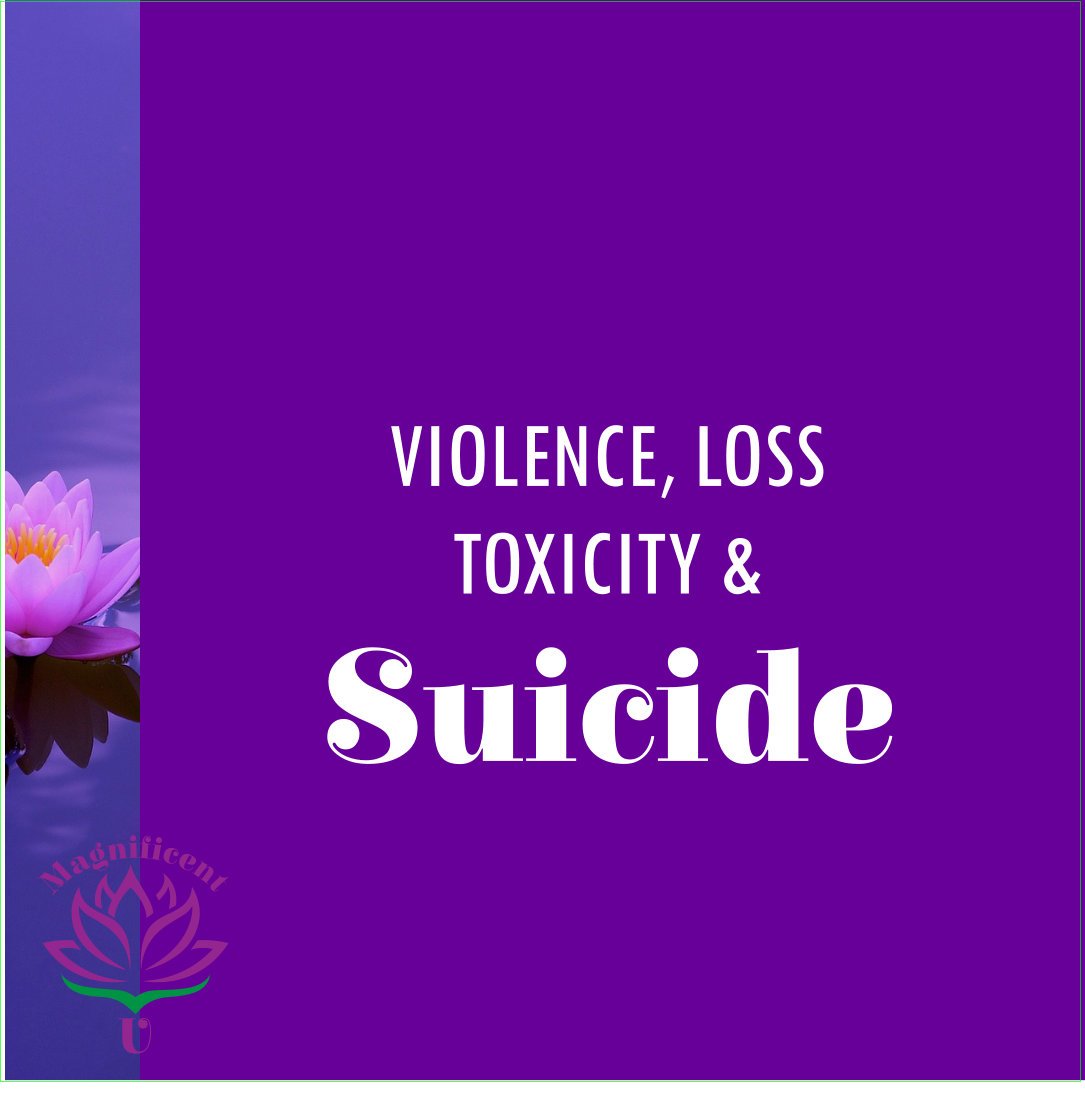 Violence, Loss, Toxicity, Suicide