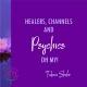 Healers, Channels, and Psychics Oh My!