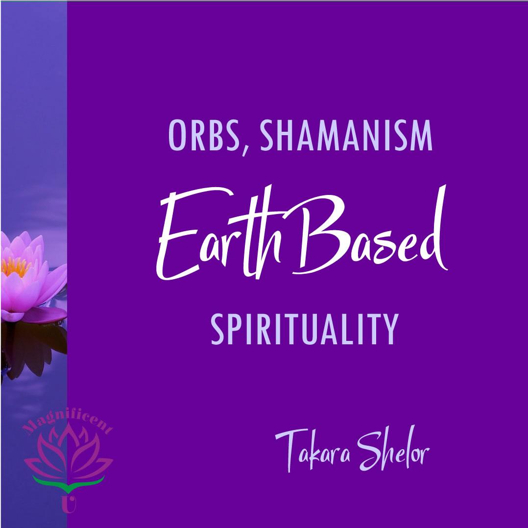 Orbs Shamanism Earth Based Spirituality